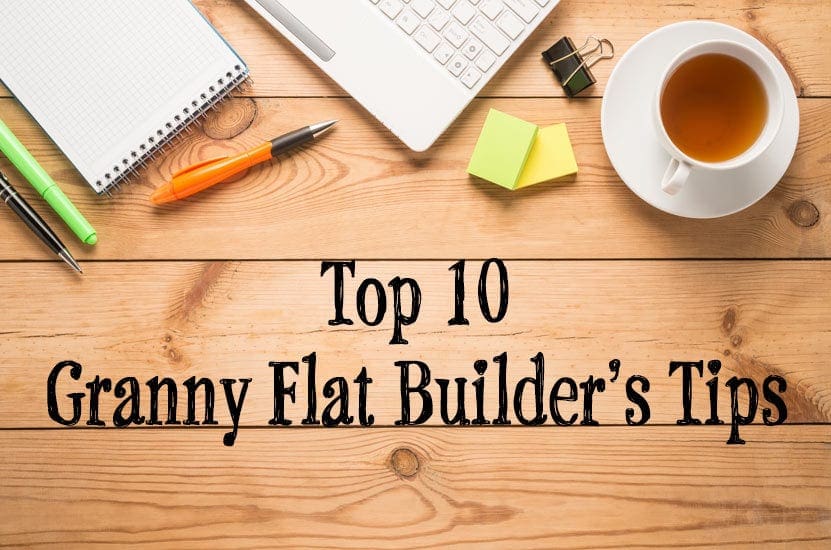 Top 10 Granny Flat Builder’s Tips
